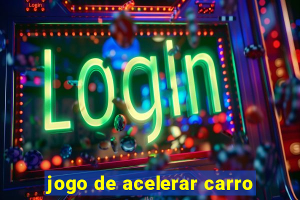 jogo de acelerar carro